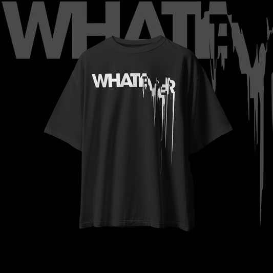 WHATEVER Graphic Oversized Premium Quality Cotton T-shirt